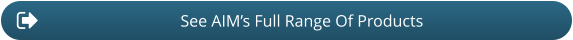 See AIM’s Full Range Of Products
